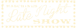 Maschine’s Late Night Show